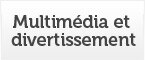 Multimédia et divertissement